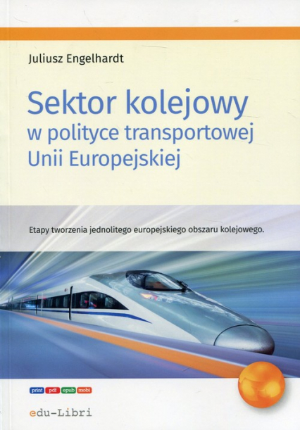 Sektor kolejowy w polityce transportowej Unii Europejskiej Etapy tworzenia jednolitego europejskiego obszaru kolejowego