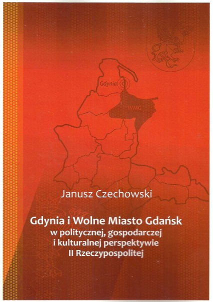 Gdynia i Wolne Miasto Gdańsk w politycznej gospodarczej i kulturalnej perspektywie II Rzeczypospoli
