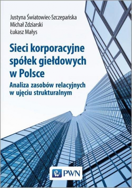 Sieci korporacyjne spółek giełdowych w Polsce. Analiza zasobów relacyjnych w ujęciu strukturalnym