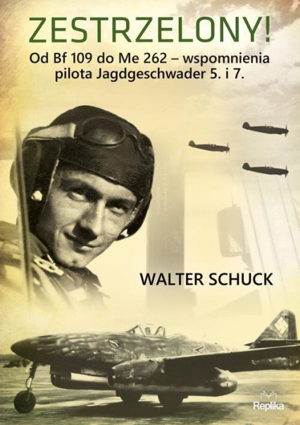 Zestrzelony! Od Bf 109 do Me 262 – wspomnienia