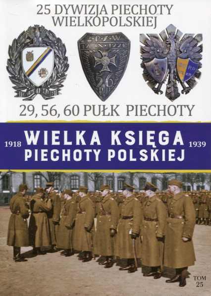 Wielka Księga Piechoty Polskiej 1918-1939 25 Dywizja Piechoty Wielkopolskiej 29, 56, 60 Pułk Piechoty