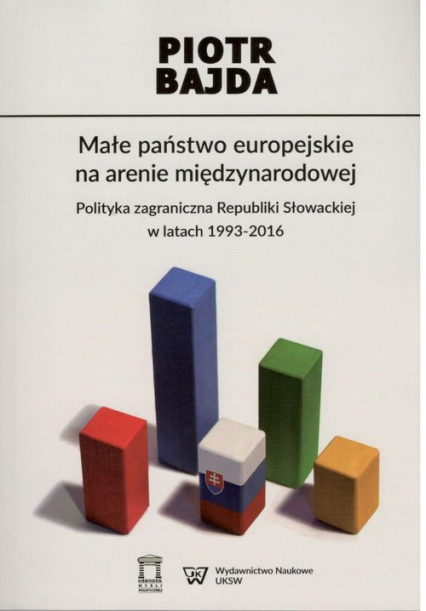 Małe państwo europejskie na arenie międzynarodowej Polityka zagraniczna Republiki Słowackiej w latach  1993-2016