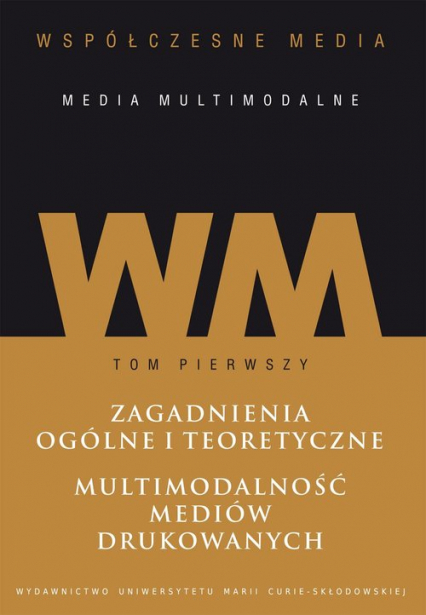 Współczesne media - media multimodalne Tom 1: Zagadnienia ogólne i teoretyczne. Multimodalność mediów