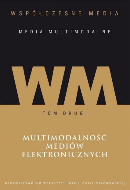 Współczesne media media multimodalne Tom 2 Multimodalność mediów elektronicznych