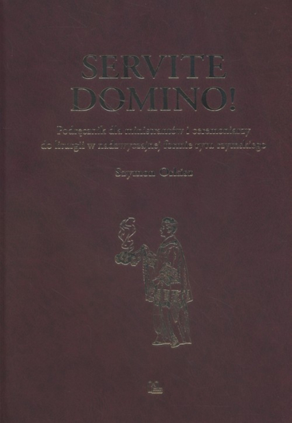 Servite Domino! Podręcznik dla ministrantów Podręcznik dla ministrantów i ceremoniarzy do liturgii w nadzwyczajnej formie rytu rzymskiego