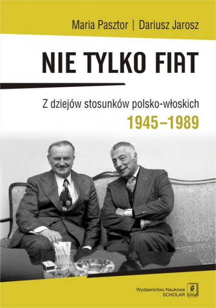 Nie tylko Fiat Z dziejów stosunków polsko-włoskich 1945-1989