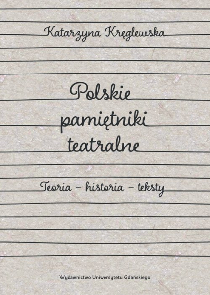 Polskie pamiętniki teatralne. Teoria – historia – teksty
