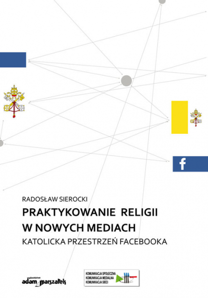 Praktykowanie religii w nowych mediach Katolicka przestrzeń facebooka