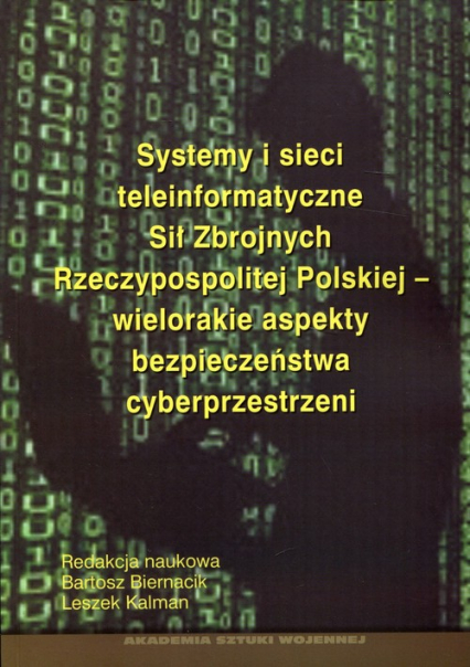 Systemy i sieci teleinformatyczne Sił Zbrojnych Rzeczypospolitej Polskiej - wielorakie aspekty bezpieczeństwa cyberprzestrzeni