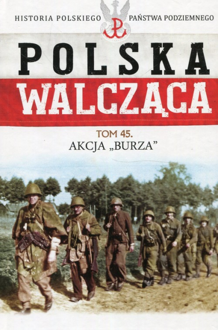 Polska Walcząca Tom 45 Akcja Burza