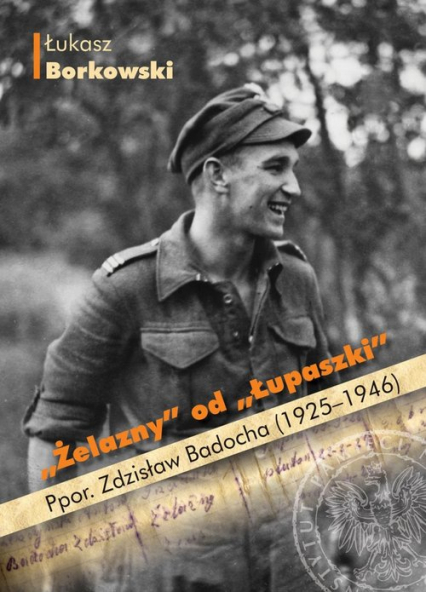 Żelazny od Łupaszki Ppor. Zdzisław Badocha (1925-1946)
