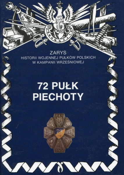 72 pułk piechoty Zarys historii wojennej pułków polskich w kampanii wrześniowej