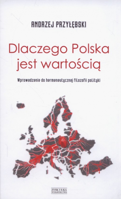 Dlaczego Polska jest wartością Wprowadzenie do hermeneutycznej filozofii polityki