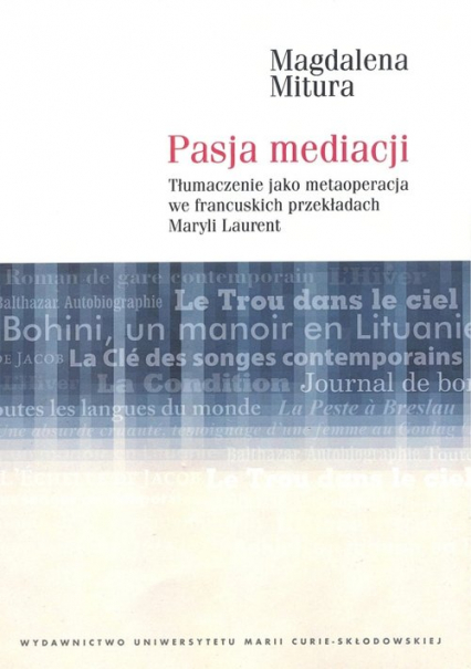 Pasja mediacji Tłumaczenie jako metaoperacja we francuskich przekładach Maryli Laurent