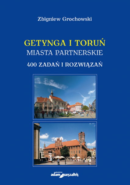 Getynga i Toruń - miasta partnerskie 400 zadań i rozwiązań