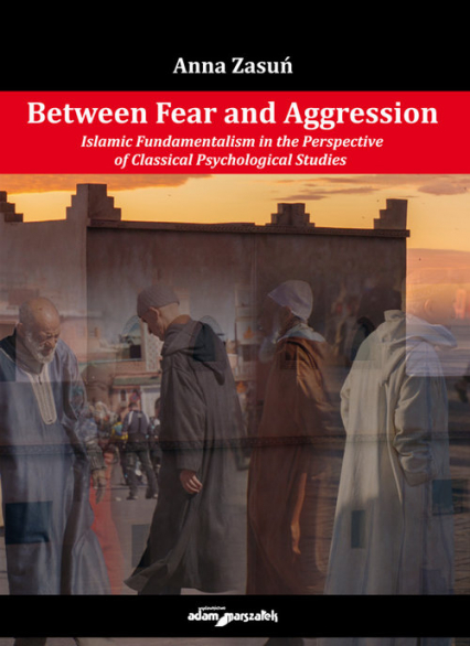 Between Fear and Aggression. Islamic Fundamentalism in the Perspective of Classical Psychological