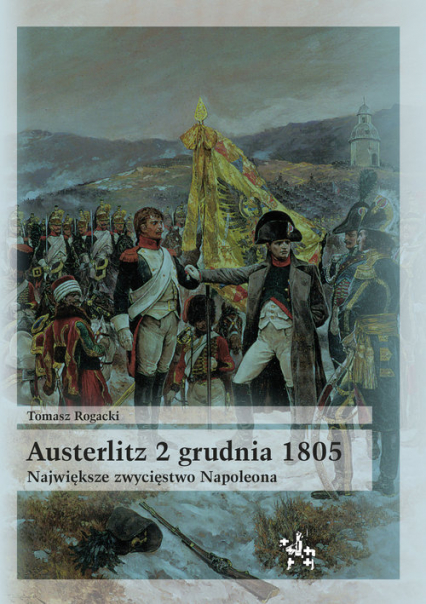 Austerlitz 2 grudnia 1805 Największe zwycięstwo Napoleona
