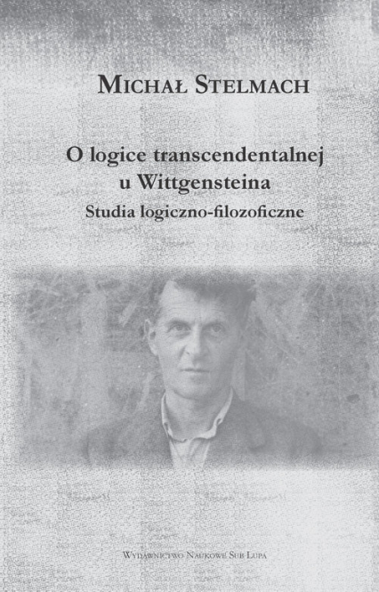O logice transcendentalnej Wittgensteina Studia logiczno-filozoficzne