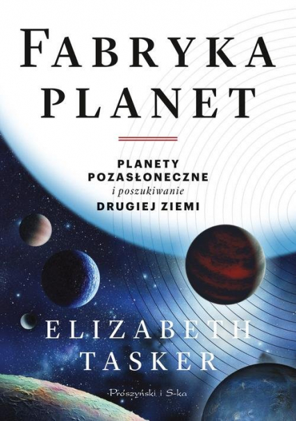 Fabryka planet Planety pozasłoneczne i poszukiwanie drugiej Ziemi