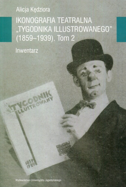 Ikonografia teatralna Tygodnika Ilustrowanego 1859-1939 Tom 2 Inwentarz