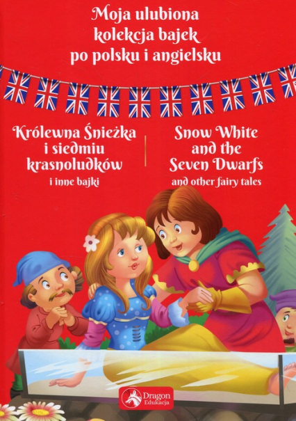 Moja ulubiona kolekcja bajek po polsku i angielsku Królewna Śnieżka i siedmiu krasnoludków i inne bajki