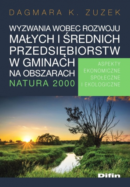 Wyzwania wobec rozwoju małych i średnich przedsiębiorstw w gminach na obszarach Natura 2000 Aspekty ekonomiczne, społeczne i ekologiczne