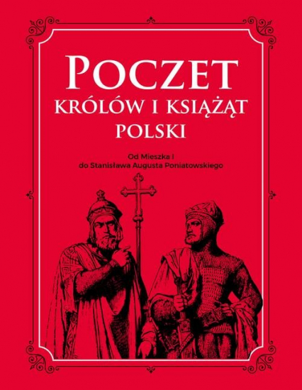 Poczet królów i książąt Polski Od Mieszka 1 do Stanisława Augusta Poniatowskiego