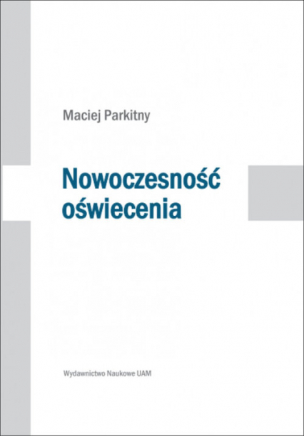 Nowoczesność oświecenia Studia o literaturze i kulturze polskiej drugiej połowy XVIII wieku