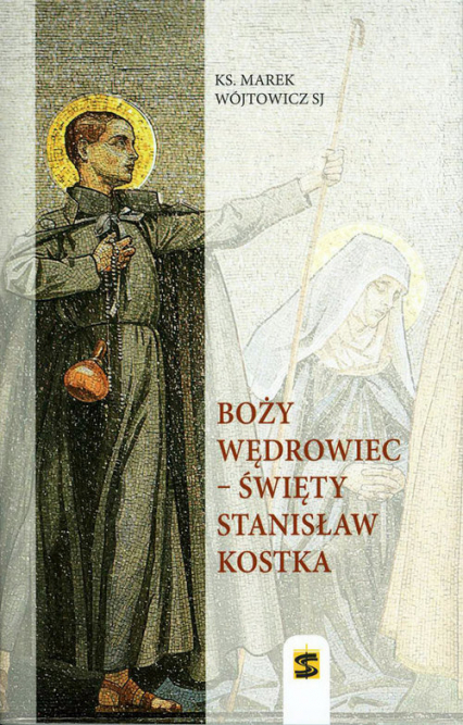 Boży wędrowiec - Święty Stanisław Kostka