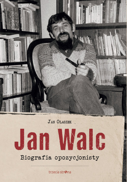 Jan Walc Biografia opozycjonisty