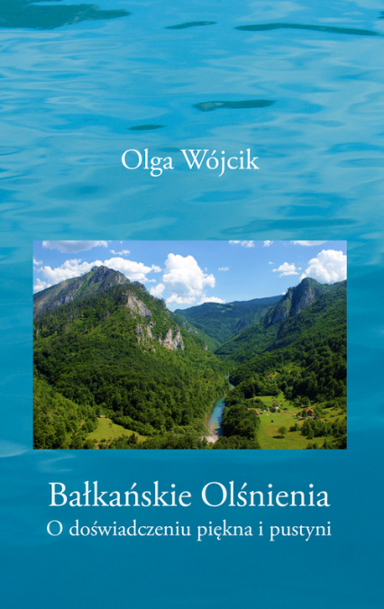 Bałkańskie olśnienia O doświadczeniu piękna i pustyni