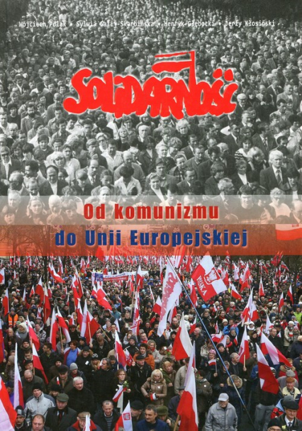 Solidarność Od komunizmu do Unii Europejskiej