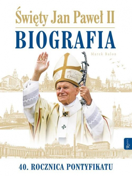 Święty Jan Paweł II Biografia 40 rocznica pontyfikatu