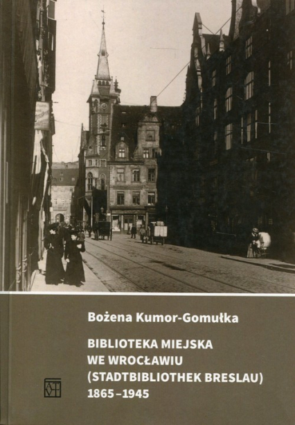 Biblioteka Miejska we Wrocławiu (Stadtbibliothek Breslau) 1865-1945