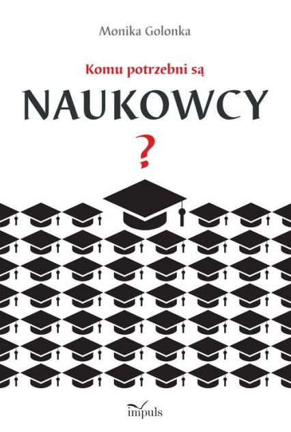 Komu potrzebni są naukowcy?