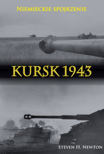 Kursk 1943 Niemieckie spojrzenie Naoczne świadectwa niemieckich dowódców z Operacji Zitadelle