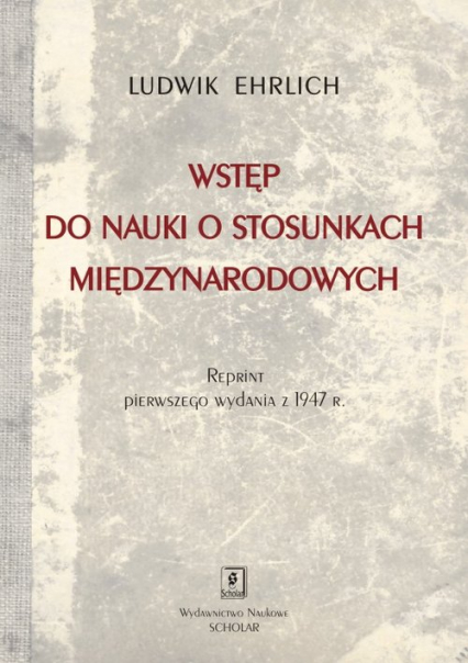 Wstęp do nauki o stosunkach międzynarodowych Reprint wydania Księgarni  Stefana Kamińskiego w Krakowie z 1947 roku