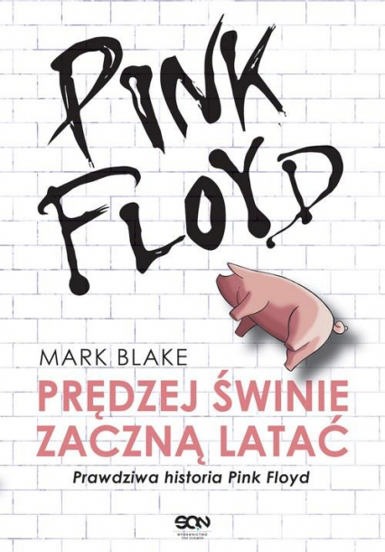 Pink Floyd Prędziej świnie zaczną latać Prawdziwa historia Pink Floyd