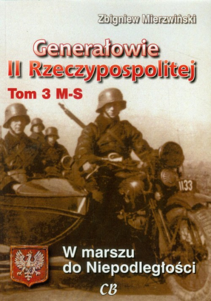 Generałowie II Rzeczypospolitej Tom 3 M-S W marszu do Niepodległości