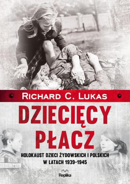 Dziecięcy płacz Holokaust dzieci żydowskich i polskich w latach 1939-1945