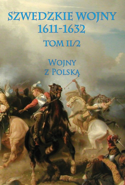 Szwedzkie wojny 1611-1632 Tom II/2 Wojny z Polską