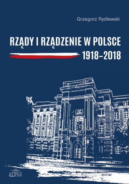 Rządy i rządzenie w Polsce 1918-2018 Ciągłość i zmiany
