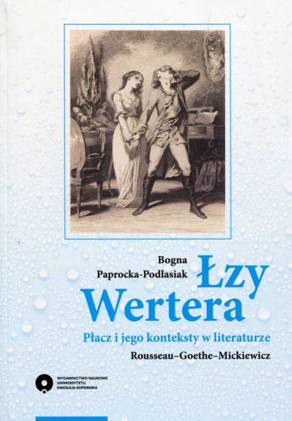 Łzy Wertera Płacz i jego konteksty w literaturze Rousseau-Goethe-Mickiewicz