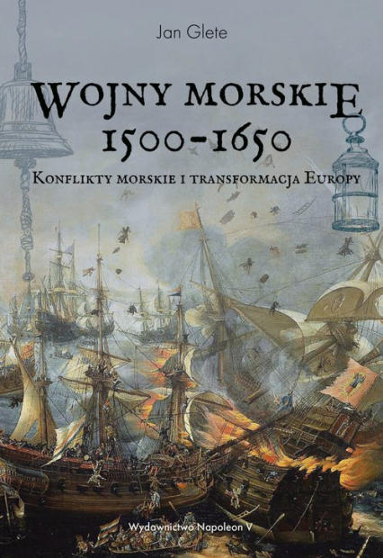 Wojny morskie 1500-1650 Konflikty morskie i transformacja Europy