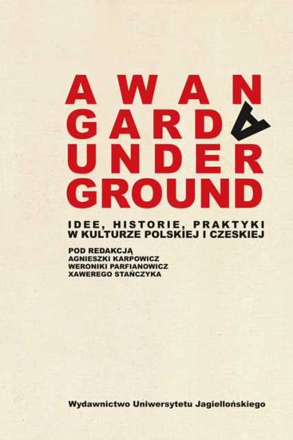 Awangarda Underground Idee, historie, praktyki w kulturze polskiej i czeskiej