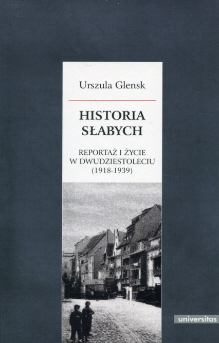 Historia słabych Reportaż i życie w Dwudziestoleciu (1918-1939)