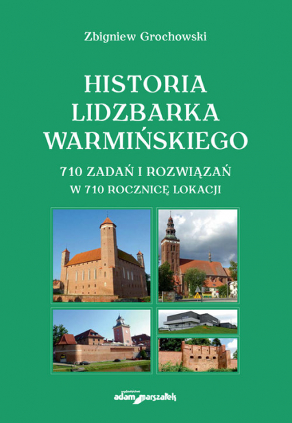 Historia Lidzbarka Warmińskiego 710 zadań i rozwiązań w 710 rocznicę lokacji