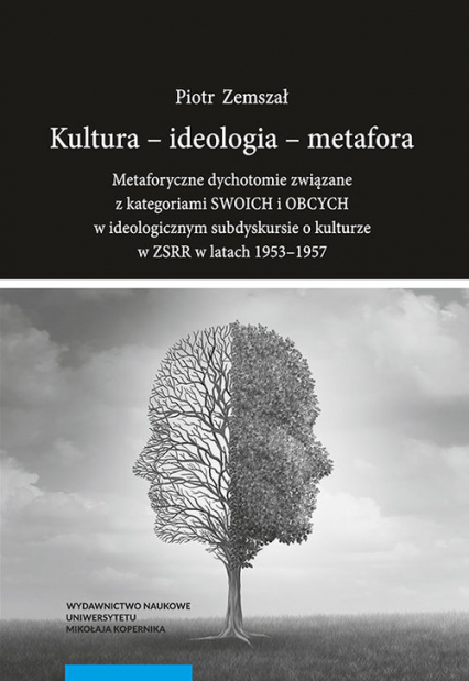 Kultura - ideologia - metafora. Metaforyczne dychotomie związane z kategoriami SWOICH i OBCYCH w ideologicznym subdyskursie o kulturze w ZSRR w latach 1953-1957