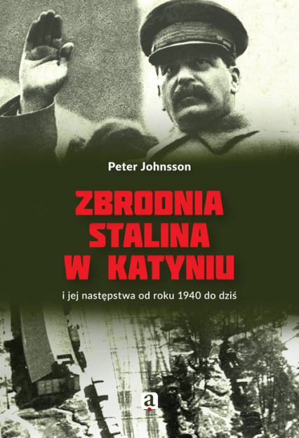 Zbrodnia Stalina w Katyniu i jej następstwa od roku 1940 do dziś