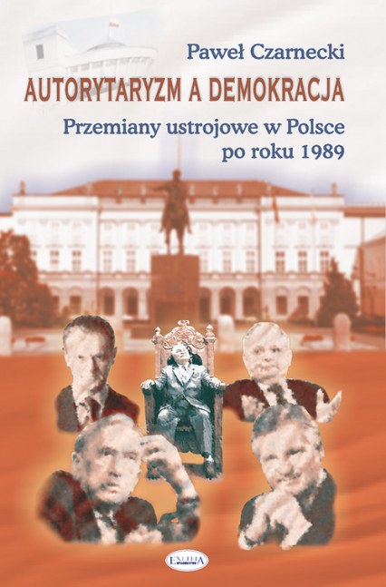 Autorytaryzm a demokracja Przemiany ustrojowe w Polsce po roku 1989